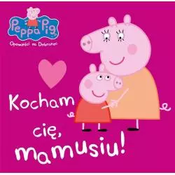 ŚWINKA PEPPA OPOWIEŚCI NA DOBRANOC. KOCHAM CIĘ, MAMUSIU - Media Service Zawada