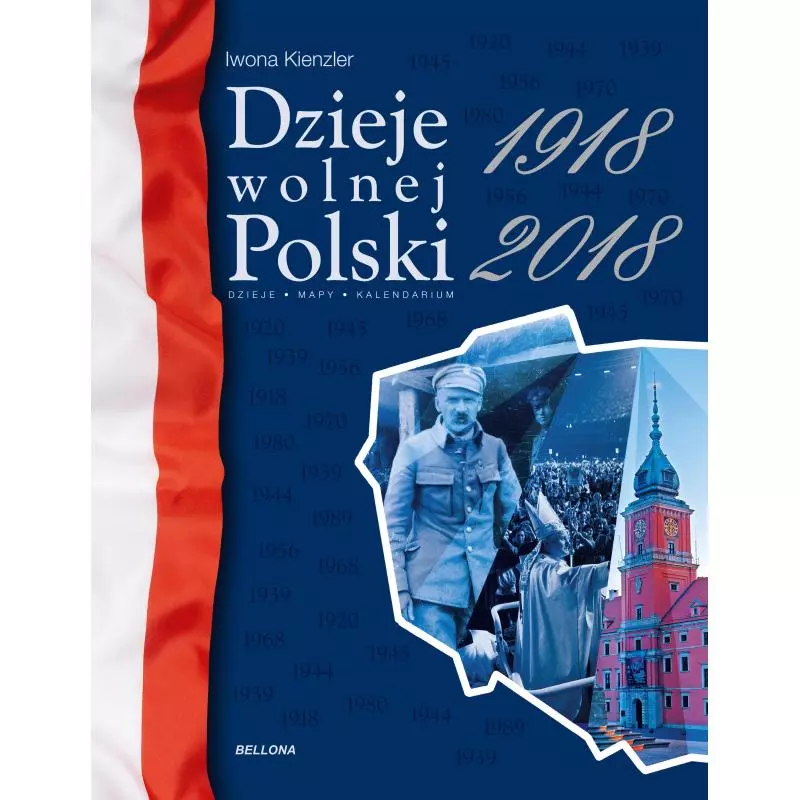 DZIEJE WOLNEJ POLSKI 1918-2018 Iwona Kienzler - Bellona
