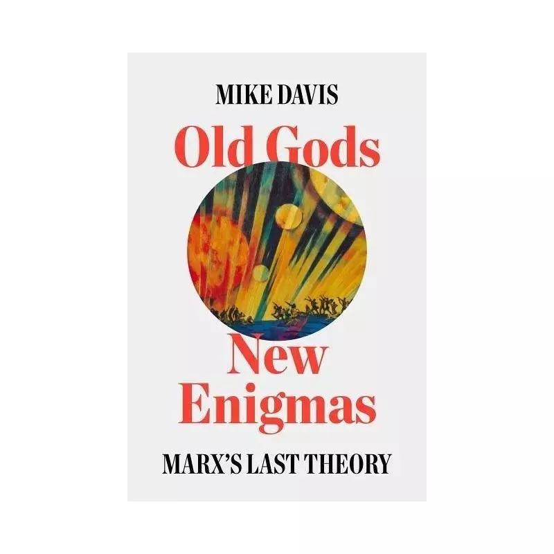 OLD GODS, NEW ENIGMAS MARXS LOST THEORY Mike Davis - Verso