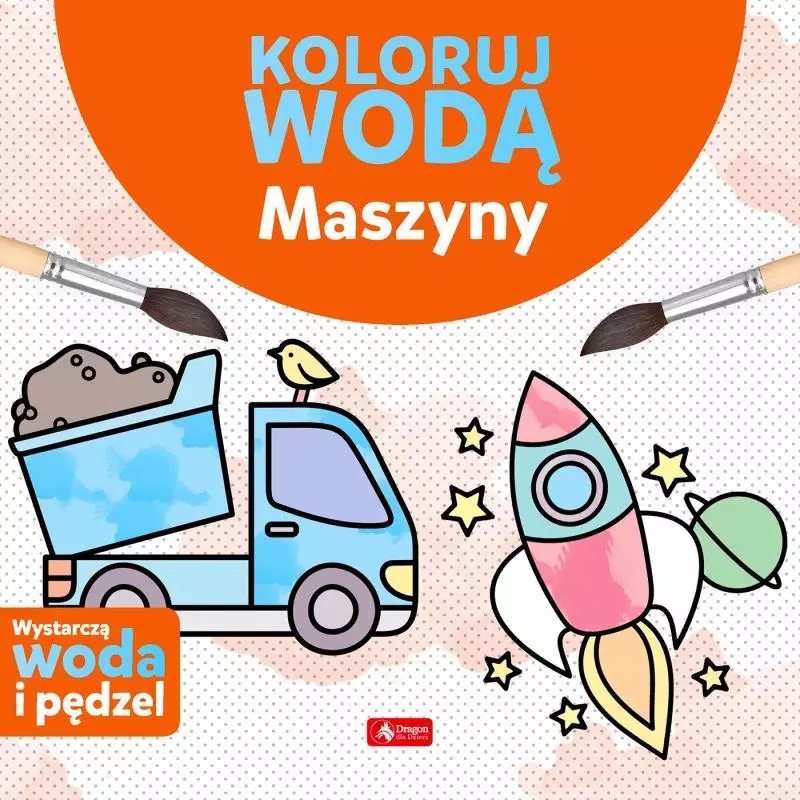 MASZYNY. KOLORUJ WODĄ Justyna Tkocz - Dragon