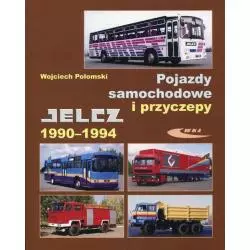 POJAZDY SAMOCHODOWE I PRZYCZEPY JELCZ 1990-1994 Wojciech Połomski - WKŁ