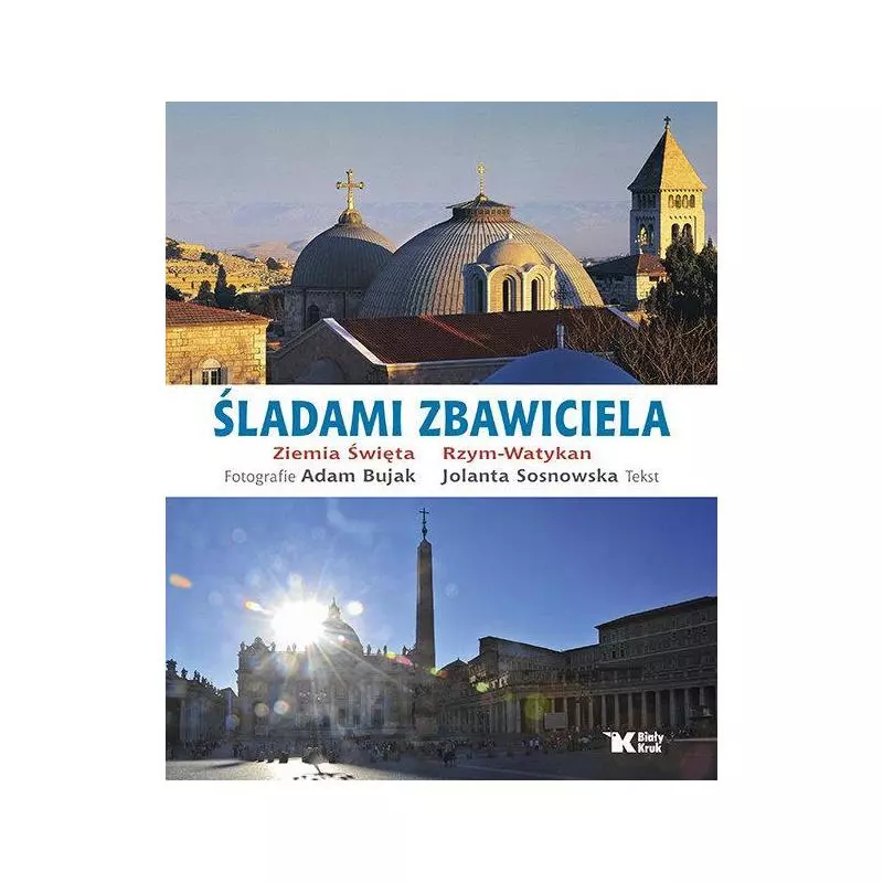 ŚLADAMI ZBAWICIELA ZIEMIA ŚWIĘTA, RZYM - WATYKAN Jolanta Sosnowska - Biały Kruk