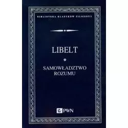 SAMOWŁADZTWO ROZUMU I OBJAWY FILOZOFII SŁOWIAŃSKIEJ Karol Libelt - PWN