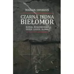 CZARNA IKONA BIEŁOMOR KANAŁ BIAŁOMORSKI DZIEJE LUDZIE SŁOWA Marian Sworzeń - Sic!