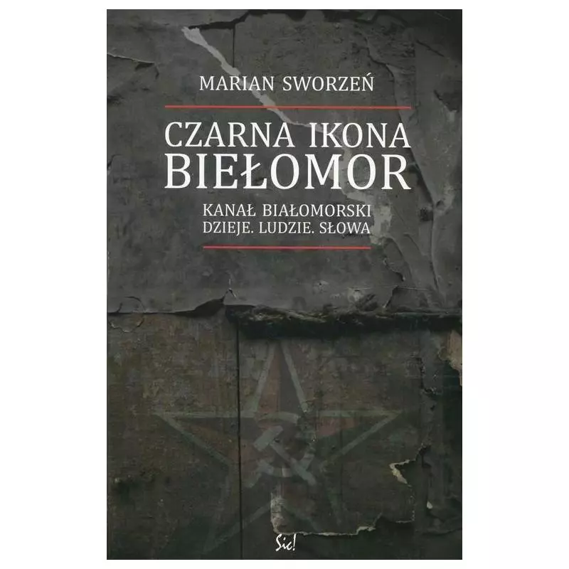 CZARNA IKONA BIEŁOMOR KANAŁ BIAŁOMORSKI DZIEJE LUDZIE SŁOWA Marian Sworzeń - Sic!