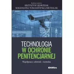 TECHNOLOGIA W OCHRONIE PENITENCJARNEJ WSPÓŁPRACA: CZŁOWIEK - TECHNIKA Krzysztof Jędrzejak - Difin