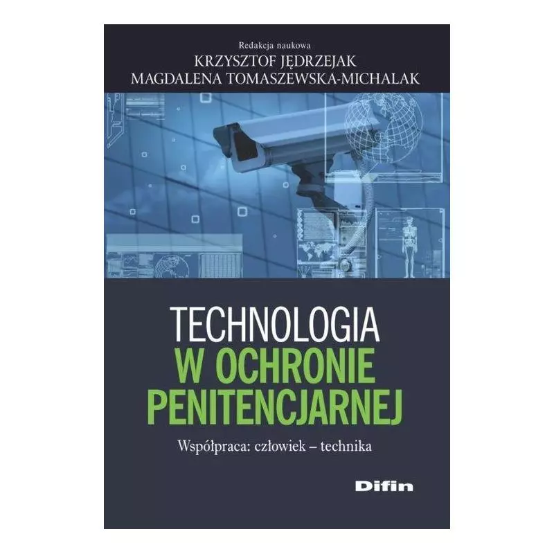 TECHNOLOGIA W OCHRONIE PENITENCJARNEJ WSPÓŁPRACA: CZŁOWIEK - TECHNIKA Krzysztof Jędrzejak - Difin