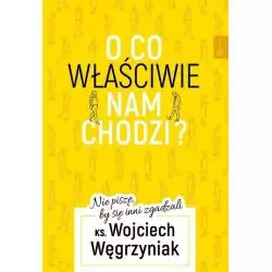 O CO WŁAŚCIWIE NAM CHODZI? NIE PISZĘ, BY SIĘ INNI ZGADZALI Wojciech Węgrzyniak - Rafael