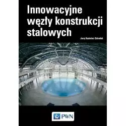 INNOWACYJNE WĘZŁY KONSTRUKCJI STALOWYCH Jerzy Szlendak - PWN