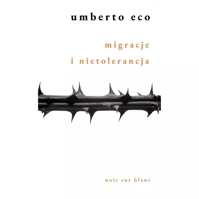 MIGRACJE I NIETOLERANCJA Umberto Eco - Noir Sur Blanc