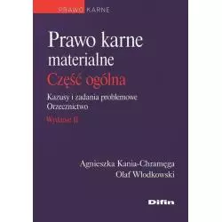 PRAWO KARNE MATERIALNE CZĘŚĆ OGÓLNA KAZUSY I ZADANIA PROBLEMOWE. ORZECZNICTWO Agnieszka Kania-Chramęga, Olaf Włodkowski...
