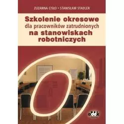 SZKOLENIE OKRESOWE DLA PRACOWNIKÓW ZATRUDNIONYCH NA STANOWISKACH ROBOTNICZYCH Zuzanna Cisło, Stanisław Stadler - ODDK