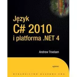 JĘZYK C 2010 I PLATFORMA .NET 4 Andrew Troelsen - PWN