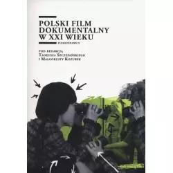 POLSKI FILM DOKUMENTALNY W XXI WIEKU Tadeusz Szczepański, Małgorzata Kozubek - Wydawnictwo Uniwersytetu Łódzkiego