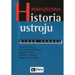 POWSZECHNA HISTORIA USTROJU WYBÓR ŹRÓDEŁ Arkadiusz Bereza - PWN