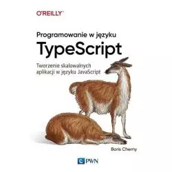 PROGRAMOWANIE W TYPESCRIPT TWORZENIE SKALOWALNYCH APLIKACJI W JAVASCRIPT Boris Cherny - PWN