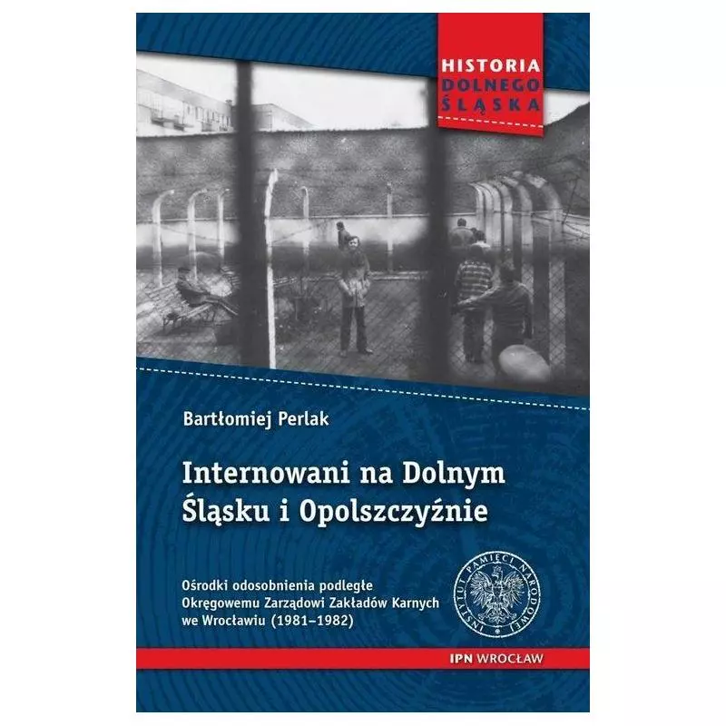 INTERNOWANI NA DOLNYM ŚLĄSKU I OPOLSZCZYŹNIE Bartłomiej Perlak - IPN