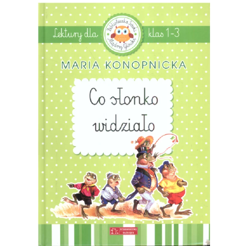 CO SŁONKO WIDZIAŁO LEKTURY DLA KLAS 1-3 Maria Konopnicka - Olesiejuk