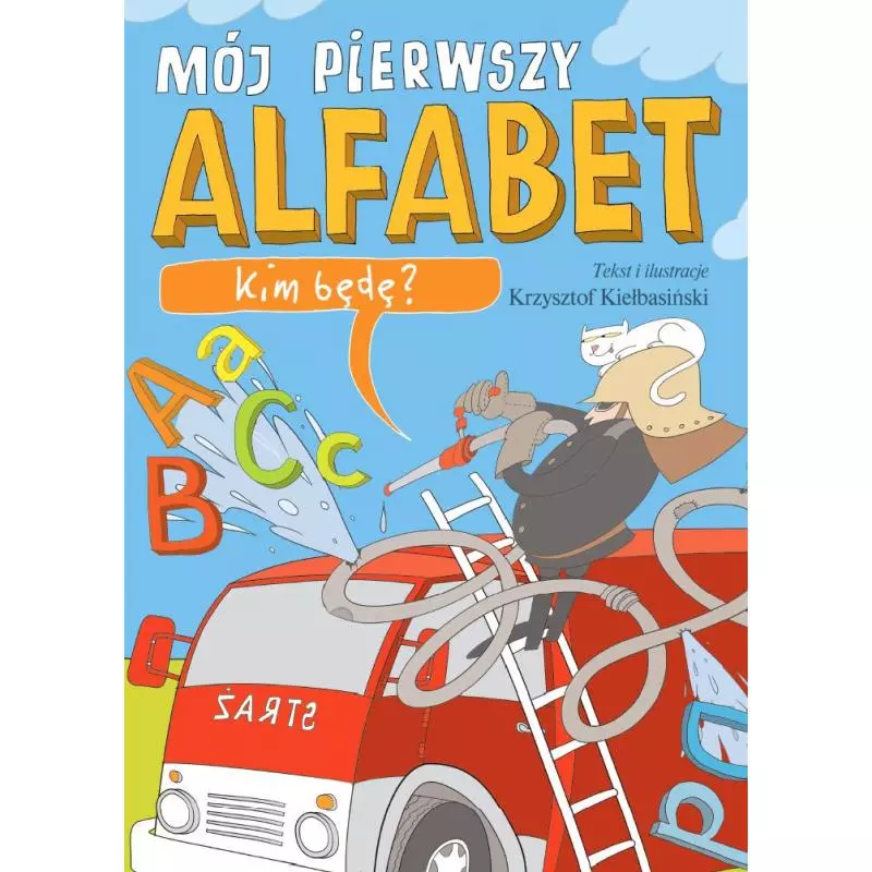 KIM BĘDĘ MÓJ PIERWSZY ALFABET Krzysztof Kiełbasiński - Wilga