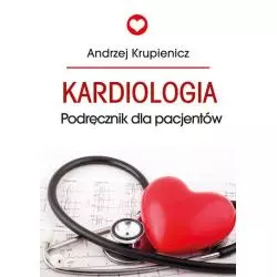 KARDIOLOGIA PODRĘCZNIK DLA PACJENTÓW Andrzej Krupienicz - Poligraf
