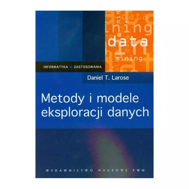 METODY I MODELE EKSPLORACJI DANYCH Daniel T. Larose - PWN