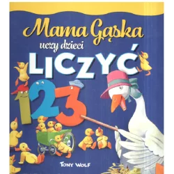 MAMA GĄSKA UCZY DZIECI LICZYĆ Tony Wolf - Olesiejuk