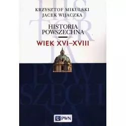 HISTORIA POWSZECHNA WIEK XVI-XVIII Krzysztof Mikulski, Jacek Wijaczka - PWN