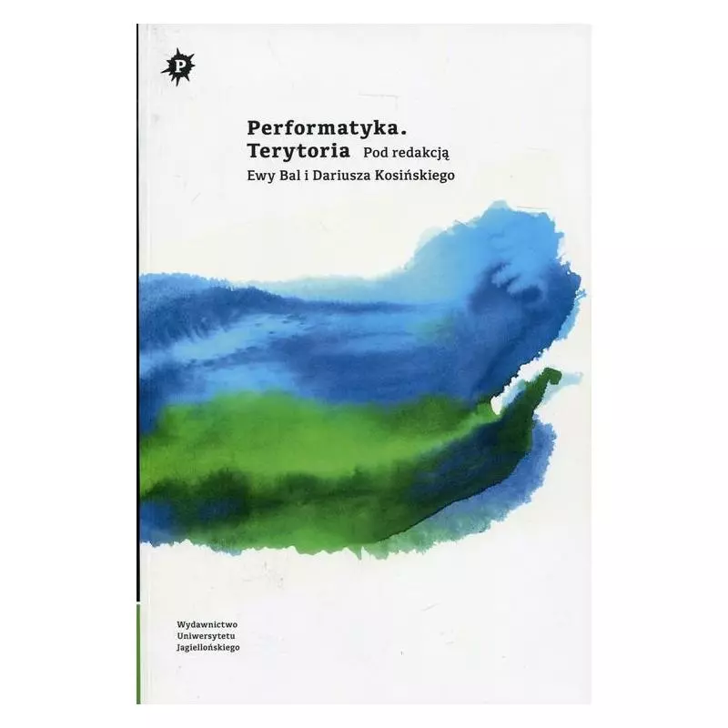 PERFORMATYKA TERYTORIA Ewa Bal, Dariusz Kosiński - Wydawnictwo Uniwersytetu Jagiellońskiego