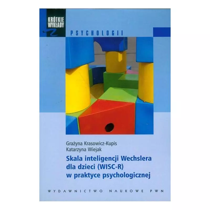 SKALA INTELIGENCJI WECHSLERA DLA DZIECI (WISC-R) W PRAKTYCE PSYCHOLOGICZNEJ Grażyna Krasowicz-Kupis, Katarzyna Wiejak - PWN