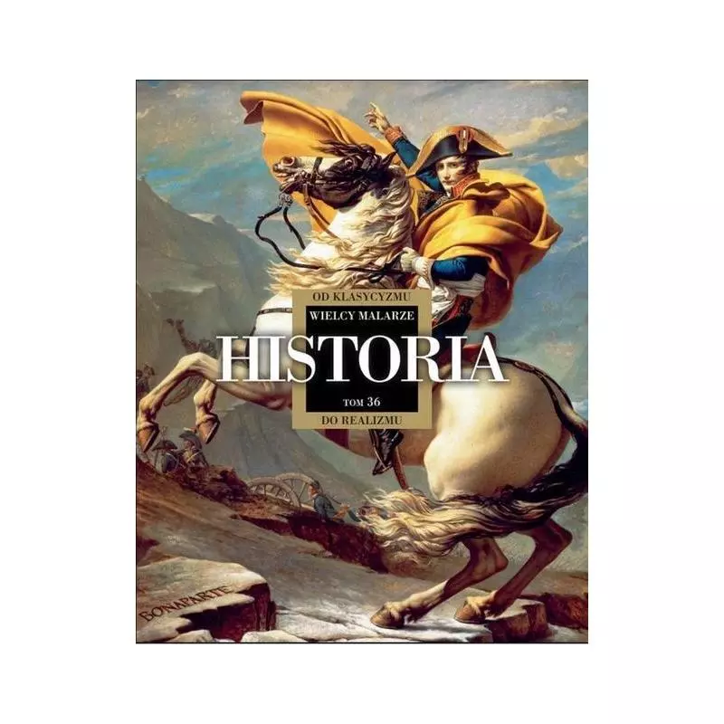 WIELCY MALARZE 36 HISTORIA OD KLASYCYZMU DO REALIZMU - Edipresse