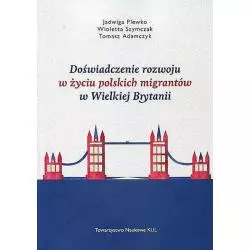 DOŚWIADCZENIE ROZWOJU W ŻYCIU POLSKICH MIGRANTÓW W WIELKIEJ BRYTANII Jadwiga Plewko - Towarzystwo Naukowe KUL