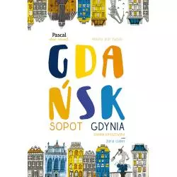 GDAŃSK SOPOT GDYNIA PRZEWODNIK ILUSTROWANY Joanna Kruszewska, Zofia Cudny - Pascal