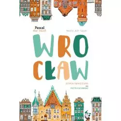 WROCŁAW PRZEWODNIK ILUSTROWANY Szymon Maraszewski, Piotr Kucharski - Pascal