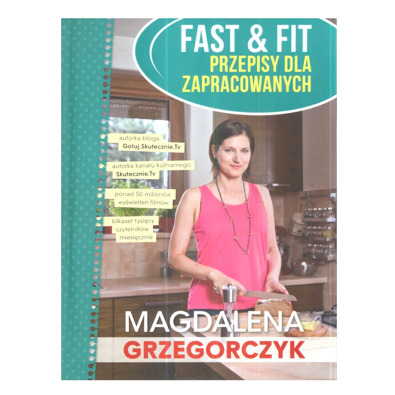 FAST & FIT SZYBKIE I ZDROWE DANIA DLA ZAPRACOWANYCH Magdalena Grzegorczyk - Olesiejuk