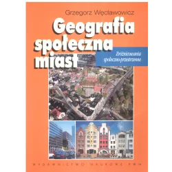 GEOGRAFIA SPOŁECZNA MIAST Grzegorz Węcławowicz - PWN