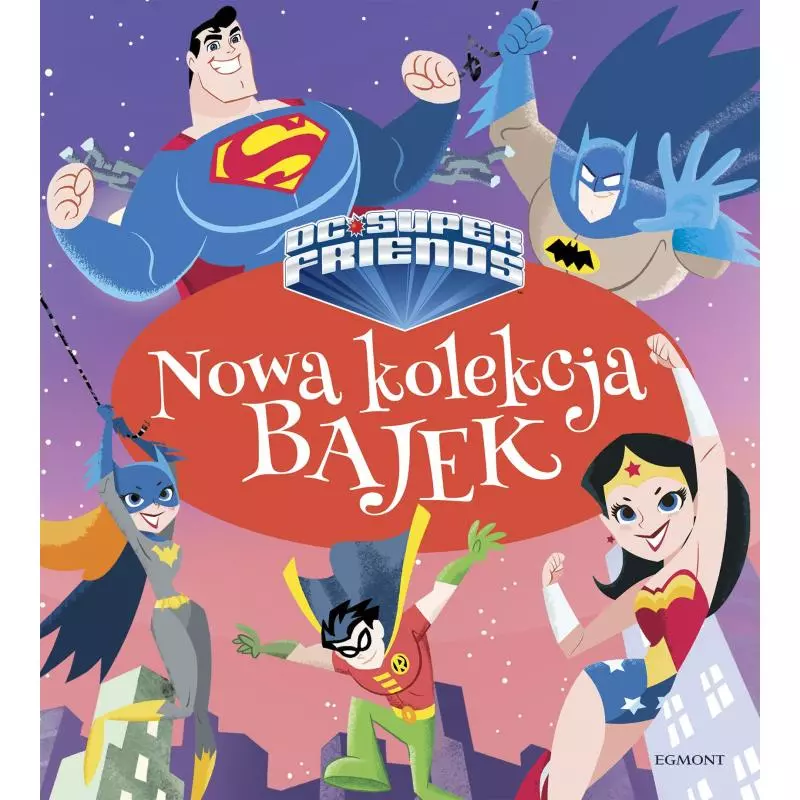 SUPER PRZYJACIELE DC NOWA KOLEKCJA BAJEK - Egmont