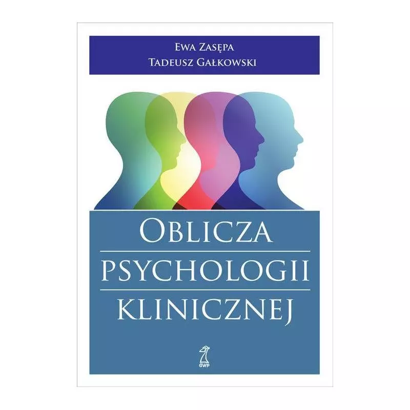 OBLICZA PSYCHOLOGII KLINICZNEJ Ewa Zasępa, Tadeusz Gałkowski - GWP