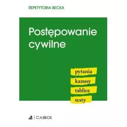 POSTĘPOWANIE CYWILNE. PYTANIA, KAZUSY, TABLICE, TESTY - C.H. Beck