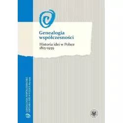 GENEALOGIA WSPÓŁCZESNOŚCI HISTORIA IDEI W POLSCE 1815-1939 - Wydawnictwa Uniwersytetu Warszawskiego