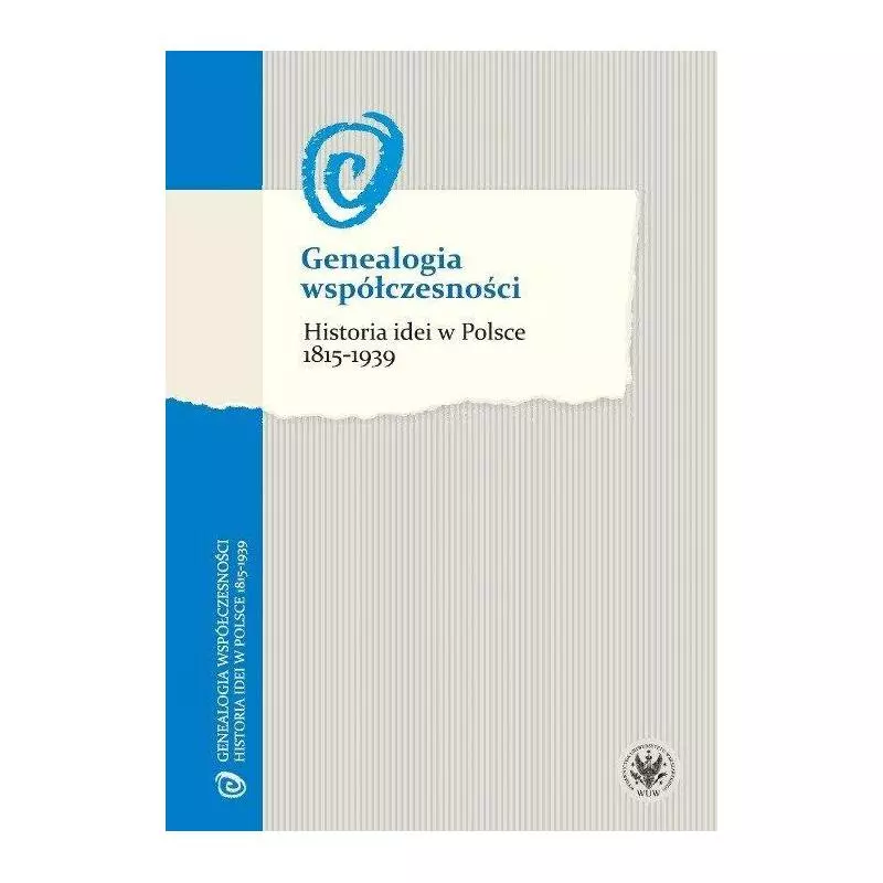 GENEALOGIA WSPÓŁCZESNOŚCI HISTORIA IDEI W POLSCE 1815-1939 - Wydawnictwa Uniwersytetu Warszawskiego