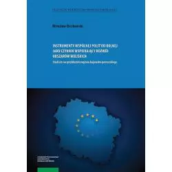 INSTRUMENTY WSPÓLNEJ POLITYKI ROLNEJ JAKO CZYNNIK WSPIERAJĄCY ROZWÓJ OBSZARÓW WIEJSKICH Mirosław Biczkowski - Wydawnictw...