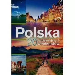 POLSKA 20 NAJPIĘKNIEJSZYCH WEEKENDÓW PRZEWODNIK ILUSTROWANY Adam Dylewski, Stanisław Figiel, Marcin Biegluk - Pascal