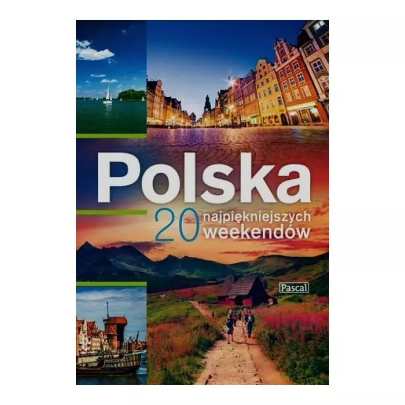 POLSKA 20 NAJPIĘKNIEJSZYCH WEEKENDÓW PRZEWODNIK ILUSTROWANY Adam Dylewski, Stanisław Figiel, Marcin Biegluk - Pascal