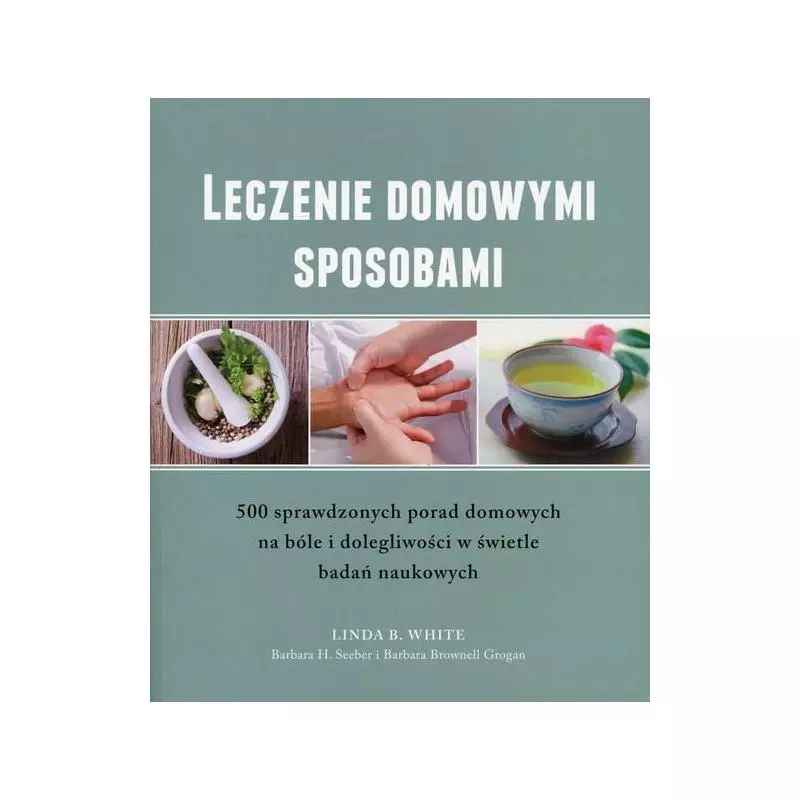 LECZENIE DOMOWYMI SPOSOBAMI Linda B. White - Wiedza Powszechna