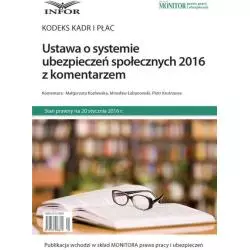 USTAWA O SYSTEMIE UBEZPIECZEŃ SPOŁECZNYCH 2016 Z KOMENTARZEM KODEKS KADR I PŁAC - Infor