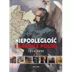 NIEPODLEGŁOŚĆ I GRANICE POLSKI 1914-1922 Piotr Rozwadowski - Bellona