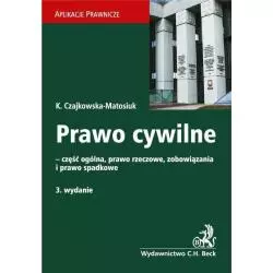 PRAWO CYWILNE - CZĘŚĆ OGÓLNA, PRAWO RZECZOWE, ZOBOWIĄZANIA I PRAWO SPADKOWE Katarzyna Czajkowska-Matosiuk - C.H. Beck