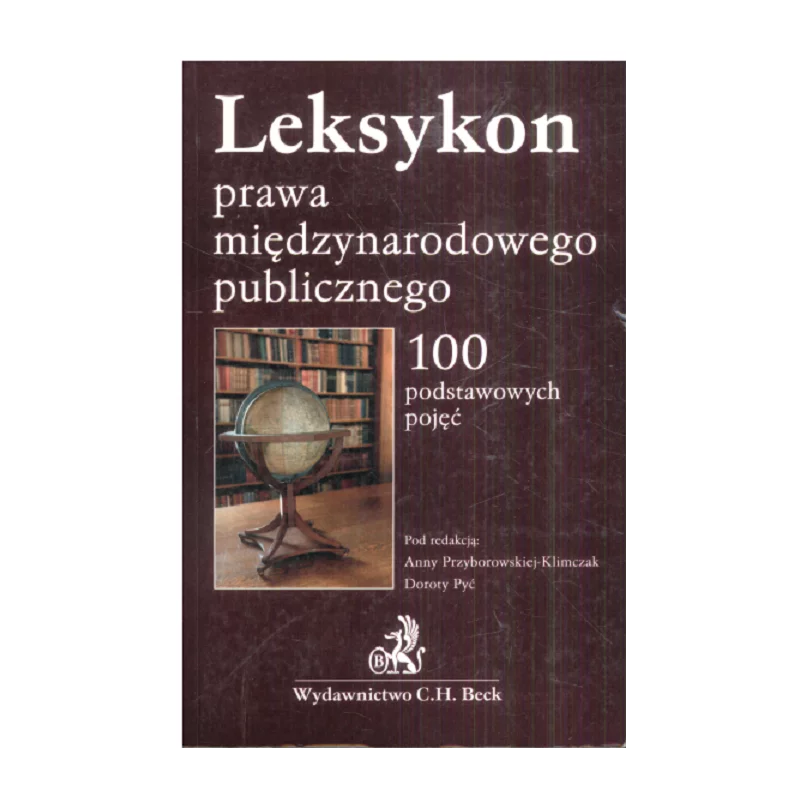 LEKSYKON PRAWA MIĘDZYNARODOWEGO PUBLICZNEGO Anna Przyborowska-Klimczak, Dorota Pyć - C.H. Beck