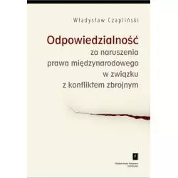 ODPOWIEDZIALNOŚĆ ZA NARUSZENIA PRAWA MIĘDZYNARODOWEGO W ZWIĄZKU Z KONFLIKTEM ZBROJNYM Władysław Czapliński - Scholar