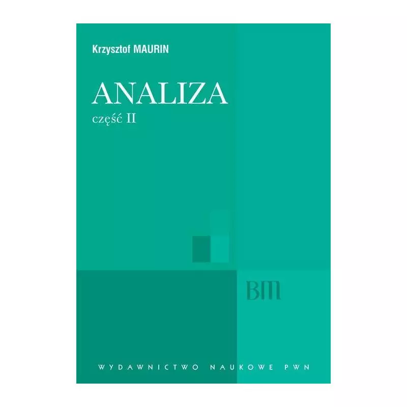 ANALIZA 2 OGÓLNE STRUKTURY MATEMATYKI FUNKCJE ALGEBRAICZNE CAŁKOWANIE ANALIZA TENSOROWA Krzysztof Maurin - Wydawnictwo Nauk...